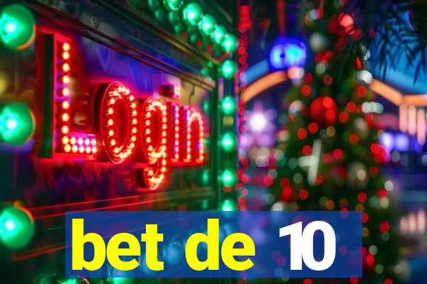 bet de 10